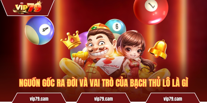 Bạch thủ lô là gì? Tầm quan trọng trong lô đề hiện nay Nguồn gốc ra đời và vai trò của bạch thủ lô là gì
