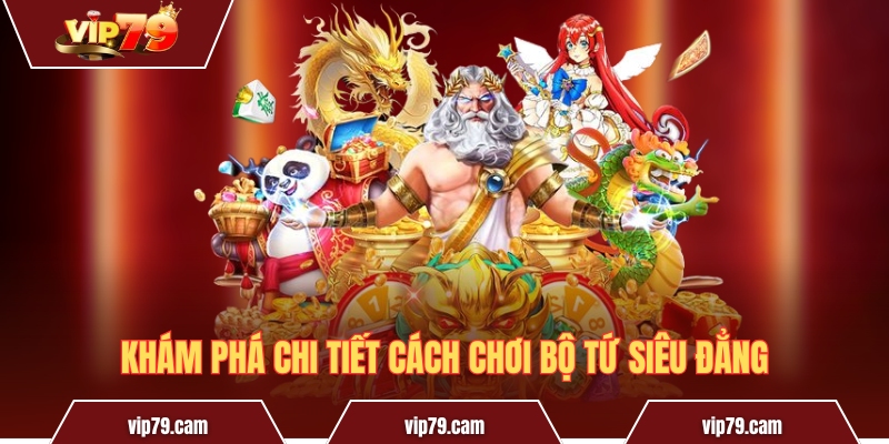 Hướng dẫn phương pháp chơi Bộ Tứ Siêu Đẳng tại Vip79 Khám phá chi tiết cách chơi Bộ Tứ Siêu Đẳng