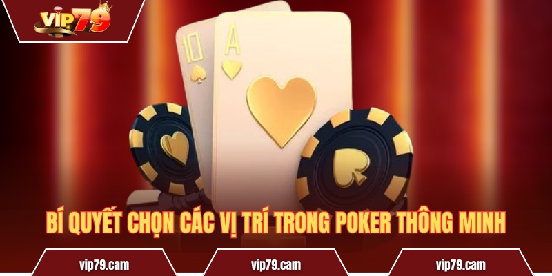 Các vị trí trong Poker - Ý nghĩa và chiến lược thi đấu 2025 Bí quyết chọn các vị trí trong Poker thông minh