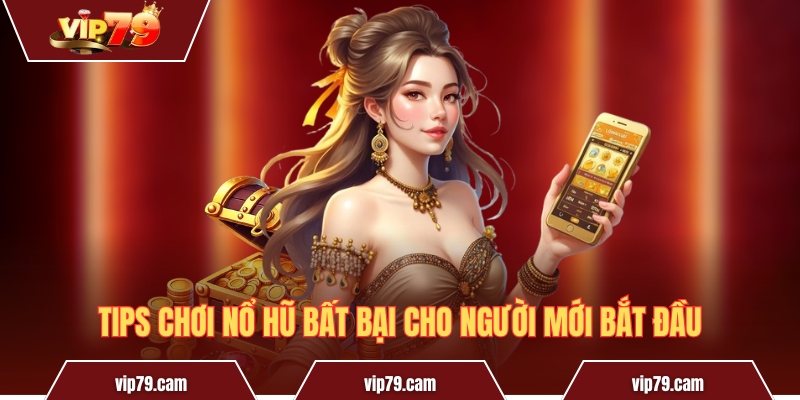 Cách chơi nổ hũ - Mẹo đoạt ngay jackpot cực kì đơn giản Tips chơi nổ hũ bất bại cho người mới bắt đầu
