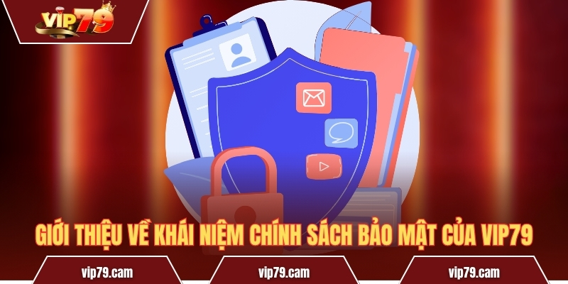 Chính Sách Bảo Mật Vip79 - Bảo Vệ An Toàn Cho Người Dùng Giới thiệu về khái niệm chính sách bảo mật của Vip79
