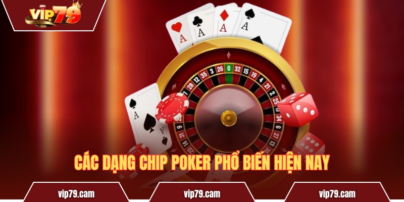 Chip Poker là gì? Tác dụng thực sự của chip trong Poker Các dạng chip Poker phổ biến hiện nay