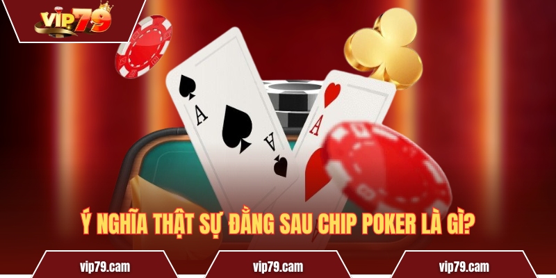 Chip Poker là gì? Tác dụng thực sự của chip trong Poker Ý nghĩa thật sự đằng sau chip Poker là gì?