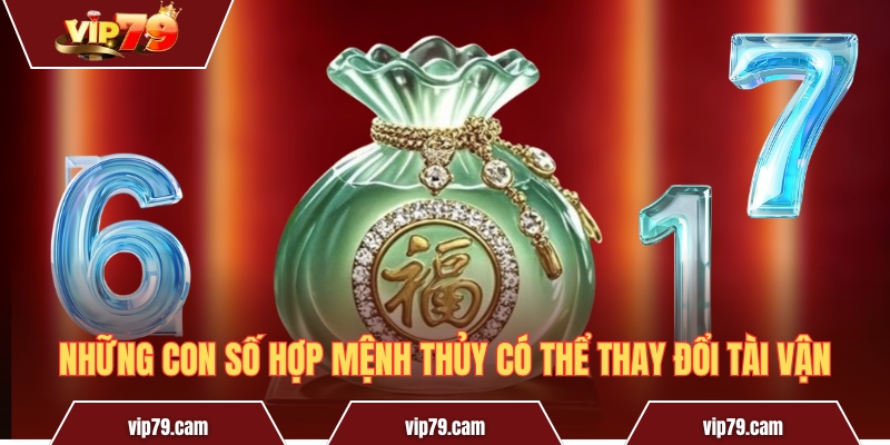 Con số hợp mệnh Thủy - Cách cải thiện vận mệnh cực dễ Những con số hợp mệnh Thủy có thể thay đổi tài vận
