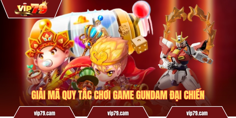 Đại Chiến Gundam - Thiên đường giải trí của dân chơi Giải mã quy tắc chơi game Gundam Đại Chiến