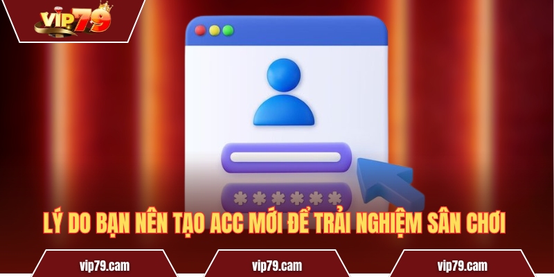 Đăng Ký Vip79 - Cơ Hội Trải Nghiệm Cổng Game Cực Hot Lý do bạn nên tạo acc mới để trải nghiệm sân chơi
