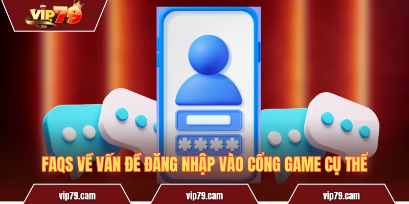 Đăng Nhập Vip79 - Những Thao Tác Cơ Bản Cần Nằm Lòng! FAQs về vấn đề đăng nhập vào cổng game cụ thể