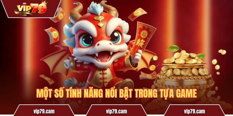 Khang Khang Nghênh Xuân - Chia sẻ mẹo nổ hũ siêu giá trị Một số tính năng nổi bật trong tựa game