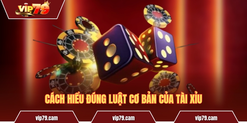 Mẹo chơi tài xỉu - Bí quyết chinh phục hội viên Vip79 Cách hiểu đúng luật cơ bản của Tài Xỉu