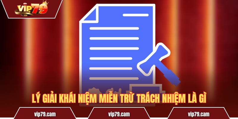 Miễn Trừ Trách Nhiệm Vip79 - Nội Dung Quan Trọng Cần Nắm Lý giải khái niệm miễn trừ trách nhiệm là gì