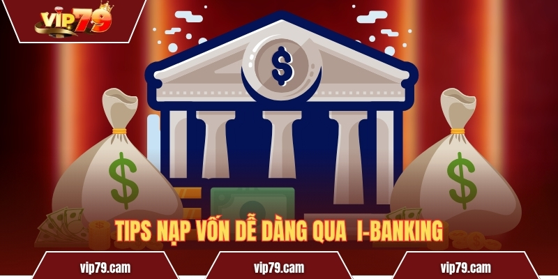 Tips nạp vốn dễ dàng qua  I-Banking