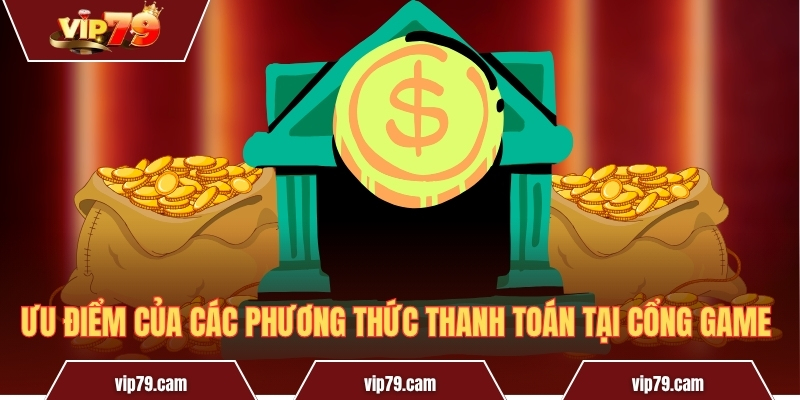 Nạp Tiền Vip79 - Giao Dịch Thần Tốc Chỉ Trong Vài Giây! Ưu điểm của các phương thức thanh toán tại cổng game