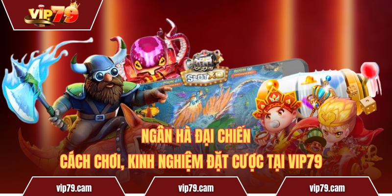 Ngân Hà Đại Chiến - Cách Chơi, Kinh Nghiệm Đặt Cược Tại Vip79