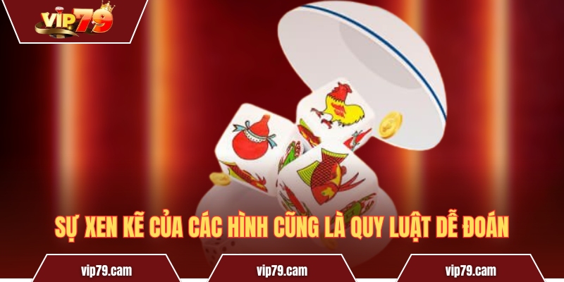Quy luật bầu cua - Cách vận dụng để gia tăng khả năng thắng Sự xen kẽ của các hình cũng là quy luật dễ đoán