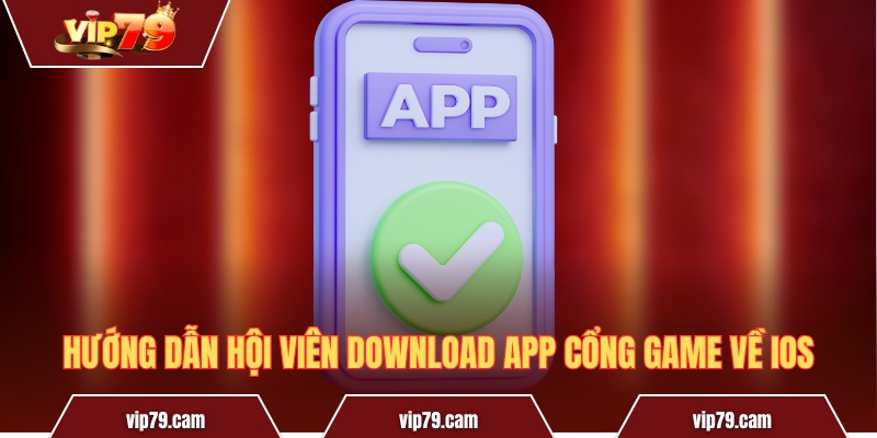 Tải App Vip79 - Hướng Dẫn Thao Tác Trên Android Và iOS Hướng dẫn hội viên download app cổng game về iOS
